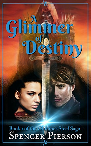 A Glimmer of Destiny: Book 1 of the Glimmer Steel Saga