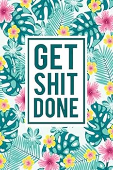 Get Shit Done : Motivational College Ruled Journal and Notebook - Blank Medium Lined Diary for Notes, Goals and Brilliant Ideas - Cute Tropical Floral Pattern
