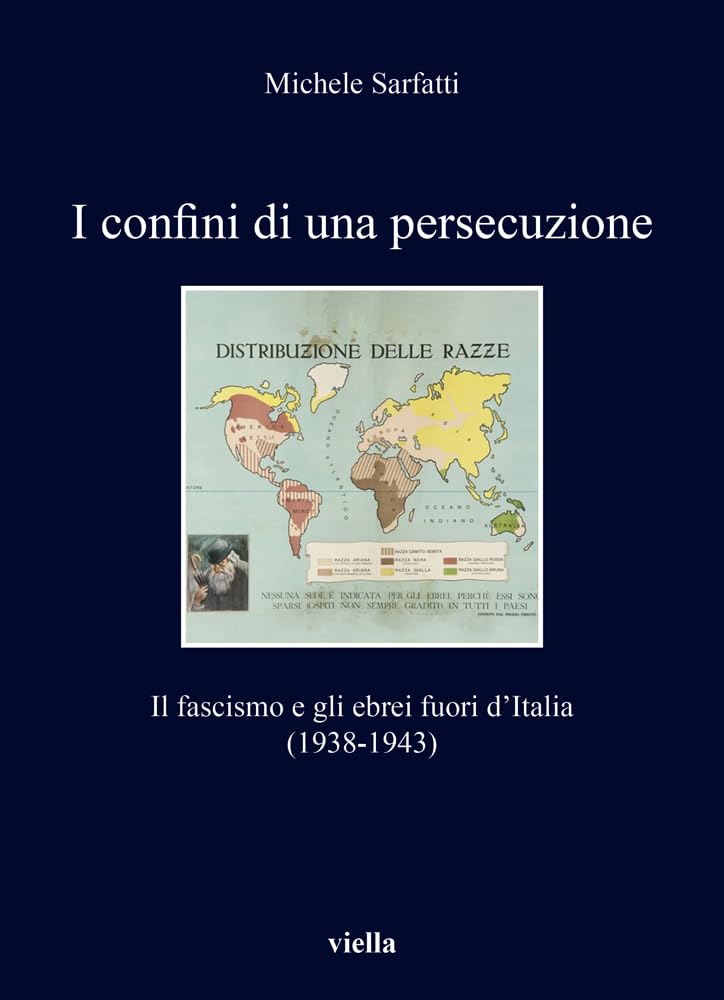 I Confini Di Una Persecuzione: Il Fascismo E Gli Ebrei Fuori d'Italia (1938-1943) (I Libri Di Viella, 442)