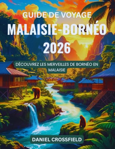 Guide de voyage Malaisie-Bornéo 2026: Découvrez les merveilles de Bornéo en Malaisie