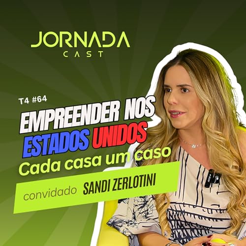 EMPREENDE NOS ESTADOS UNIDOS: CADA CASA UM CASO &ndash; SANDI ZERLOTTINI &ndash; #064
