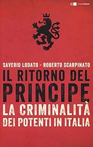 Il ritorno del principe. La criminalità dei potenti in Italia