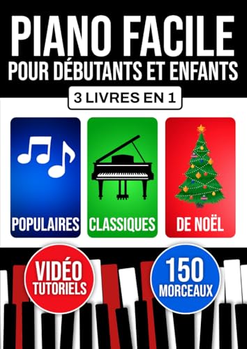Piano facile pour débutants et enfants: Apprends dès le début avec 3 niveaux progressifs. Inclut théorie, technique et lecture. Morceaux populaires, classiques et de Noël.