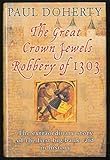 The Great Crown Jewels Robbery of 1303: The Extraordinary Story of the First Big Bank Raid in History
