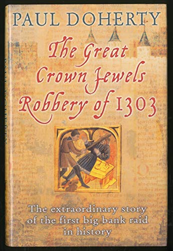 The Great Crown Jewels Robbery of 1303: The Extraordinary Story of the First Big Bank Raid in History