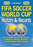 FIFA SOCCER WORLD CUP History and Records: The complete Almanac with all the matches, results, statistics, data of all the World Cups since 1930 to today. ... for the USA (Soccer Smarts Series Book 3)