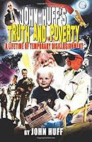 John Huff's Truth and Poverty: A Lifetime of Temporary Disillusionment 1727160967 Book Cover