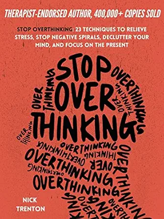 Stop Overthinking: 23 Techniques to Relieve Stress, Stop Negative Spirals, Declutter Your Mind, and Focus on the Present (The Path to Calm Book 1)