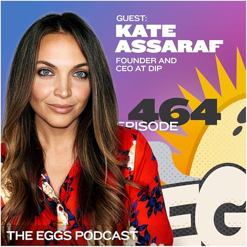 Eggs 464: How to Build a Truly Sustainable Business from Scratch with Kate Assaraf