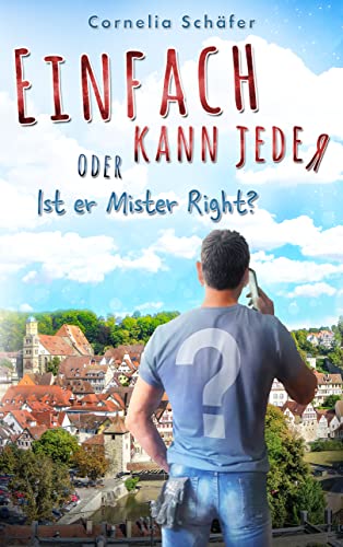 Einfach kann jeder: oder Ist er Mister Right? von [Cornelia Schäfer]