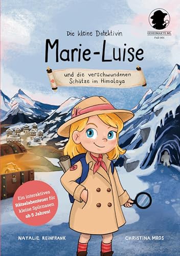 Geheimakte ML: Fall 001 - Die kleine Detektivin Marie-Luise und die verschwundenen Schätze im Himalaya