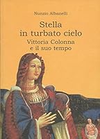 Stella in turbato cielo. Vittoria Colonna e il suo tempo 8889144203 Book Cover