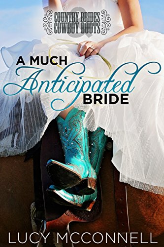 A Much Anticipated Bride: Country Brides & Cowboy Boots (Lime Peak Ranch Book 2)