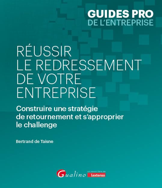 Réussir le redressement de votre entreprise: Construire une stratégie de retournement et s'approprier le challenge