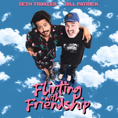 Flirting with Friendship Podcast Por Seth Troxler and Bill Patrick arte de portada