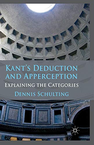 Kant's Deduction and Apperception: Explaining the Categories view 2