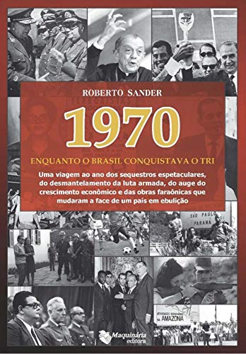 1970 - Enquanto O Brasil Conquistava O Tri