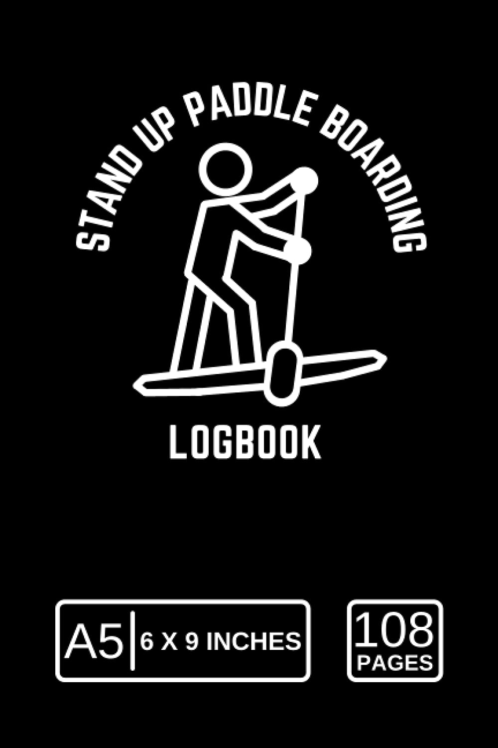 Stand Up Paddle Boarding Log Book: SUP Boarding Log Book to Document Your Stand up Paddle Boarding Adventures