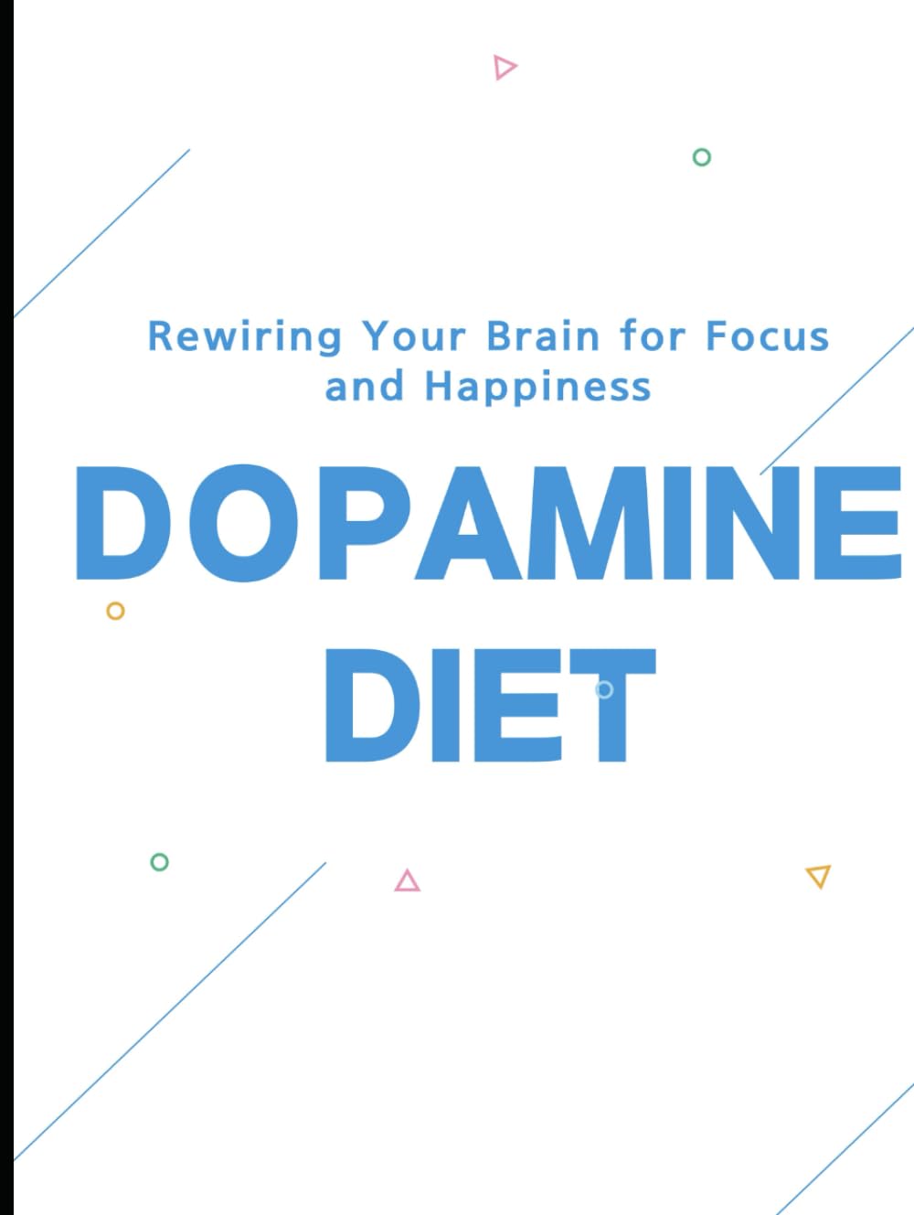 Dopamine Diet: Rewiring Your Brain for Focus and Happiness