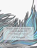 Wild and Creative Colouring III: The Magical Spirit 1515222381 Book Cover