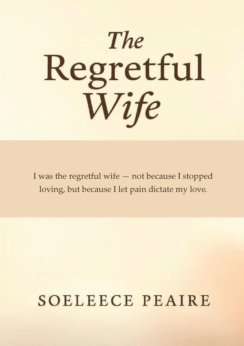 The Regretful Wife: "I was the regretful wife, not because I stopped loving, but because I let pain dictate my love"