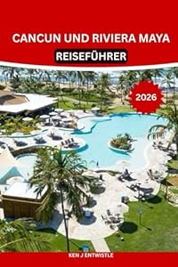 CANCUN UND RIVIERA MAYA REISEFÜHRER 2026: Lokale Geheimnisse, Maya-Ruinen, Cenoten, Strände, Gastronomie und verborgene Schätze: authentische ... Planung für Anfänger und erfahrene Reisende.
