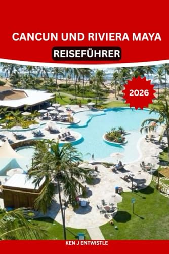 CANCUN UND RIVIERA MAYA REISEFÜHRER 2026: Lokale Geheimnisse, Maya-Ruinen, Cenoten, Strände, Gastronomie und verborgene Schätze: authentische ... und erfahrene Reisende. (German Edition)