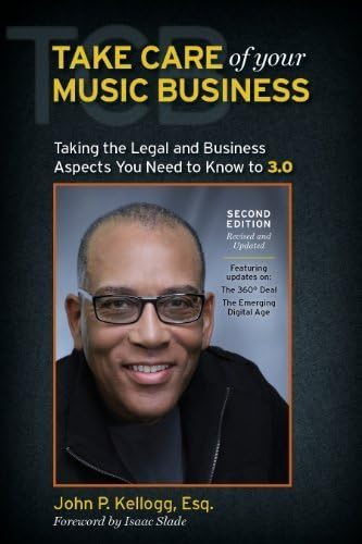 Take Care of Your Music Business Second Edition The Legal and Business Aspects You Need to Know To 3. 0