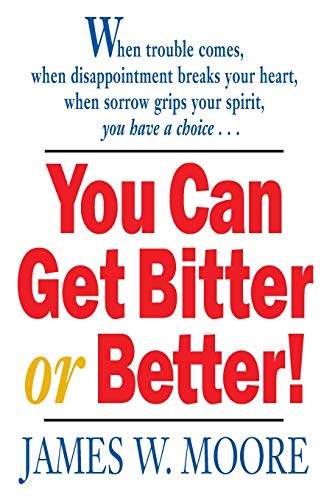 You Can Get Bitter or Better!: When Trouble Comes, When Disappointment Breaks Your