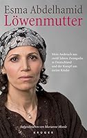 Löwenmutter: Mein Ausbruch aus zwölf Jahren Zwangsehe in Deutschland und der Kampf um meine Kinder 3596178568 Book Cover
