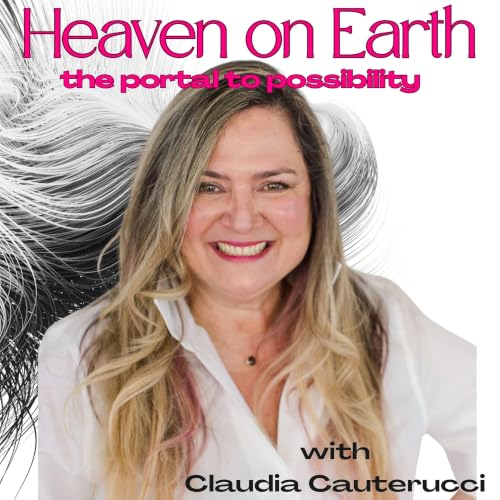 The HEAVEN ON EARTH Podcast: A Portal to Possibility cover art