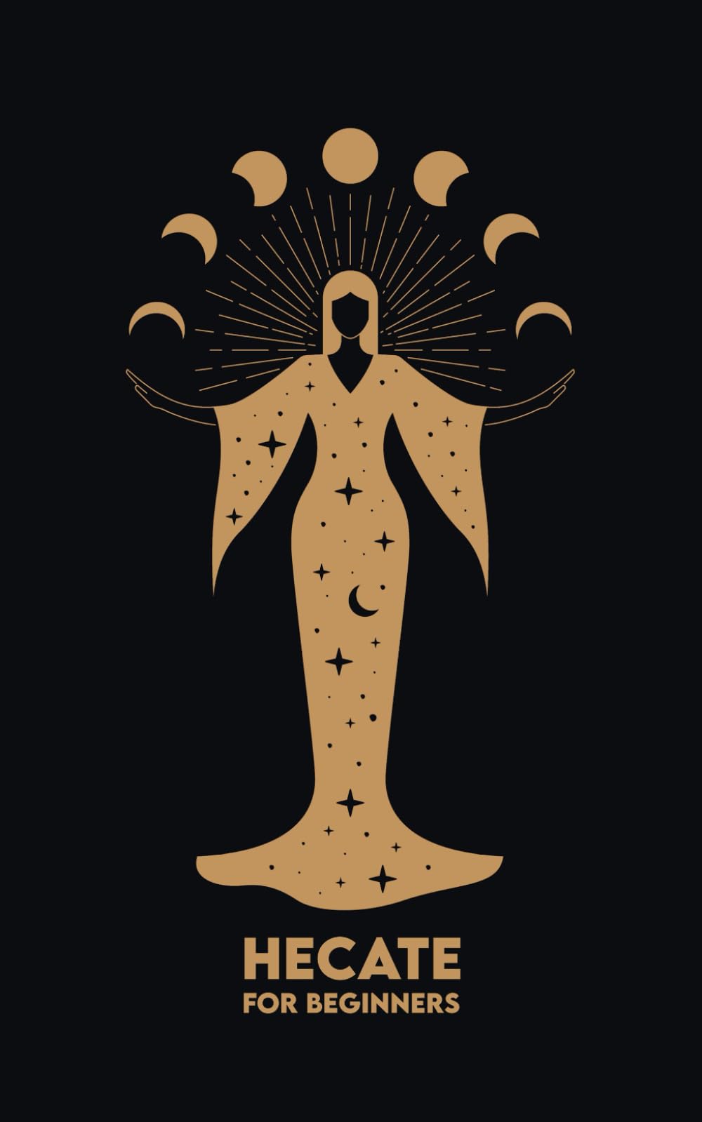 HECATE for Beginners: Mythology, Symbols, Spiritual Path, and Sacred Magic Rituals