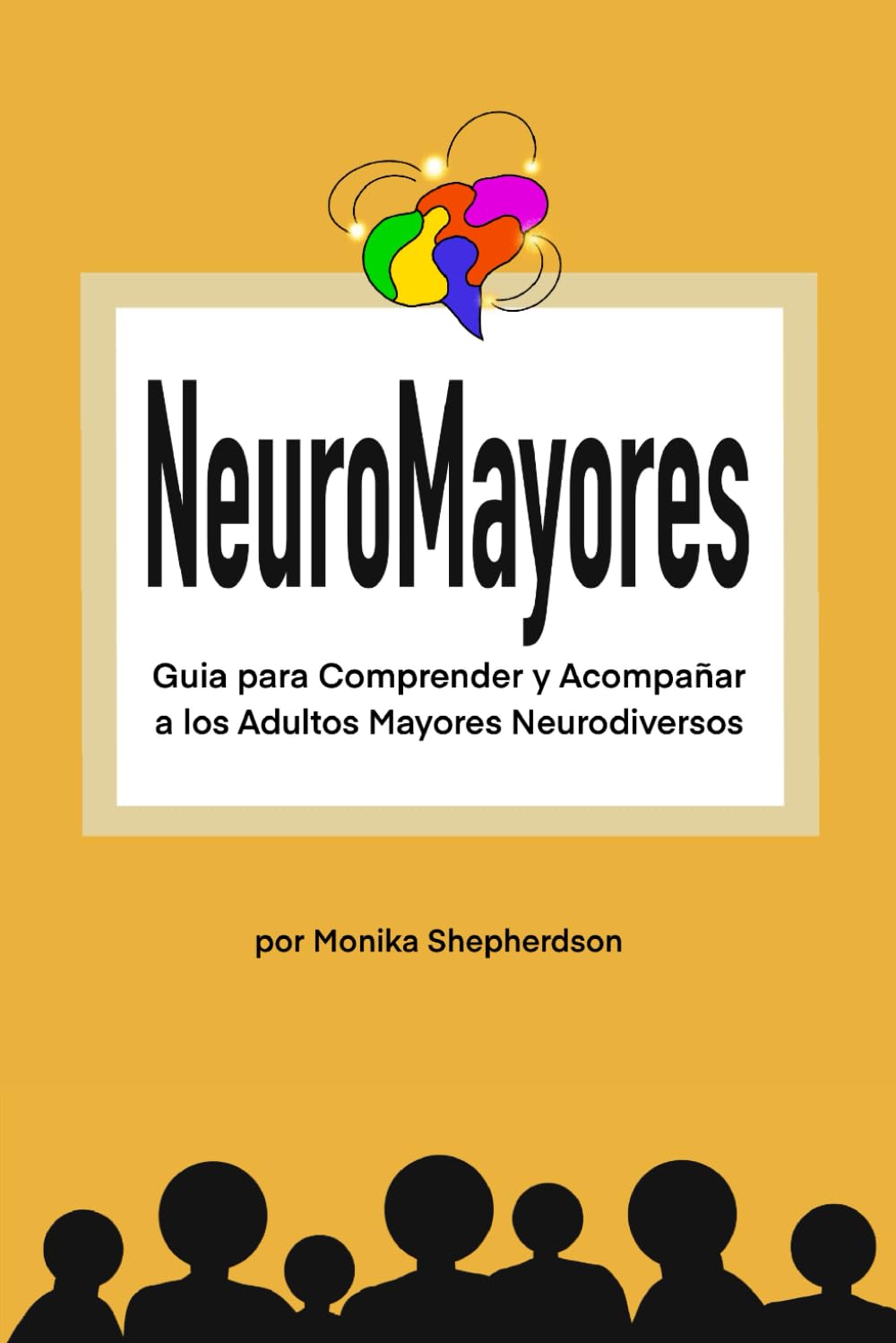 NEUROMAYORES: GUÍA PARA COMPRENDER Y ACOMPAÑAR A LOS ADULTOS MAYORES NEURODIVERSOS