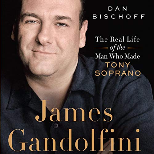 James Gandolfini The Real Life of the Man Who Made Tony Soprano (Audio Download) Dan Bischoff