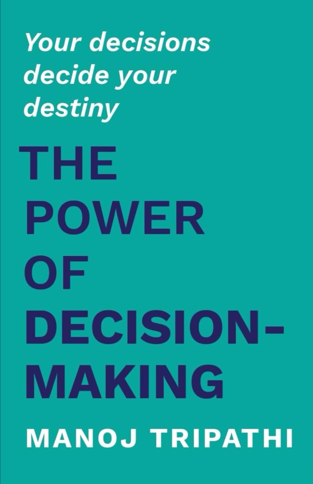 The Power of Decision-Making: Your decisions decide your destiny