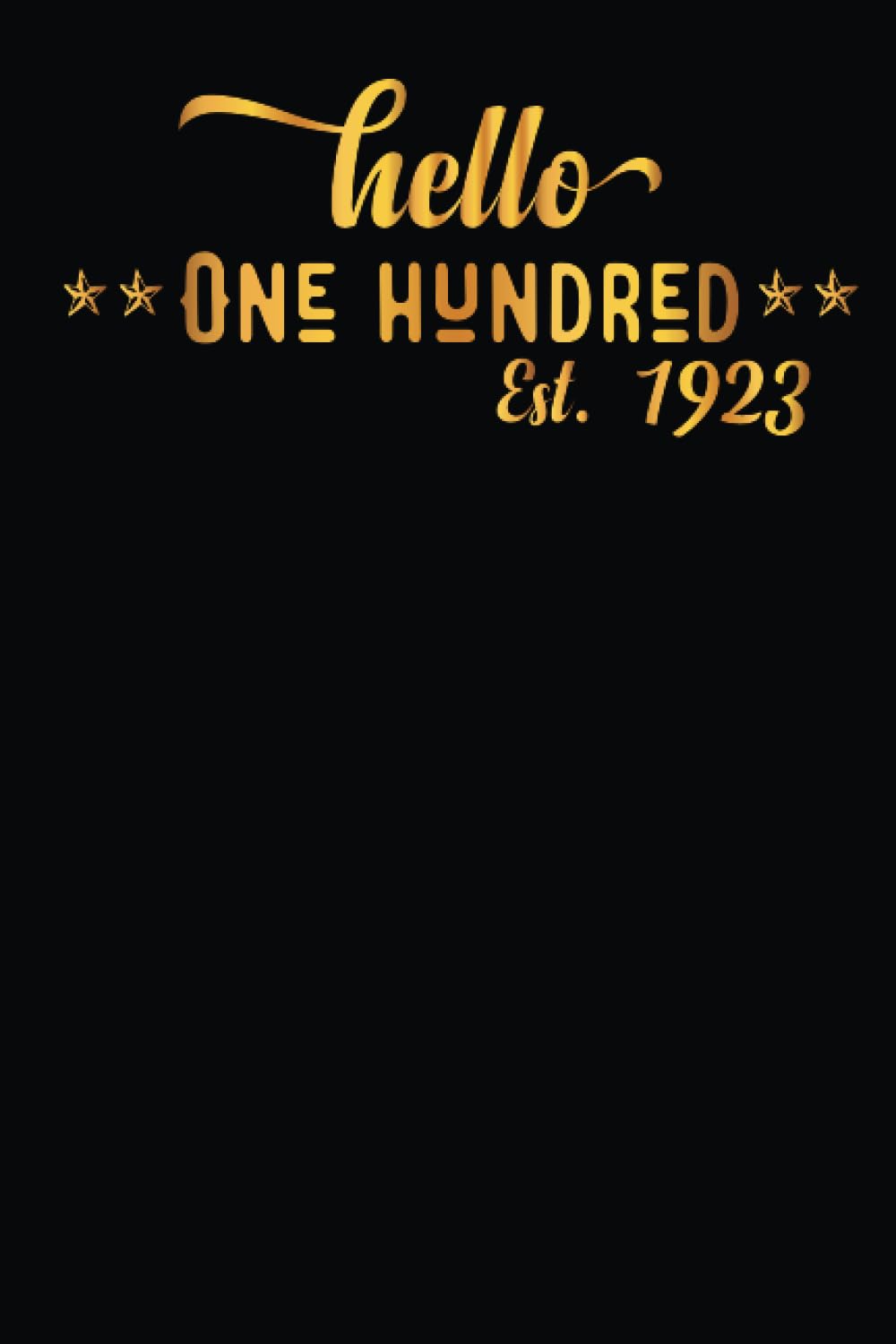 100 th Birthday Hello 100 Years Old Est 1923 Born In 1923: Notebook - Journal| 100 Birthday Gift for men women girls boys Birthday 1923 Personalized