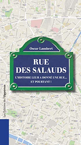 Télécharger Rue des salauds. L'histoire leur a donné une rue...et pourtant !: L'histoire leur a donné une rue Livre PDF Gratuit