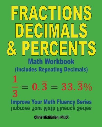 Fractions, Decimals, & Percents Math Workbook (Includes Repeating Decimals): Improve Your Math Fluency Series: Volume 17