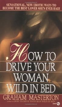 How to Drive Your Woman Wild in Bed