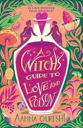 A Witch's Guide to Love and Poison by Aamna Qureshi cozy YA fantasy book cover depicting a potion bottle with a red liquid and the title inside. On the bottle sits a couple while around them is an array of mushrooms and green leaves.