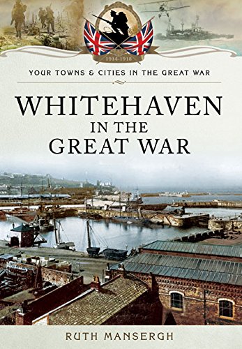 Whitehaven in the Great War (By: Ruth Mansergh)