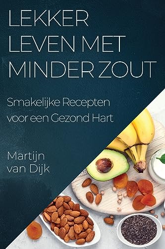 Lekker Leven met Minder Zout: Smakelijke Recepten voor een Gezond Hart (Dutch Edition)