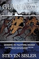GUMNAZO: lessons in fighting naked: A guidebook on Christian living for the young and determined 1479276065 Book Cover