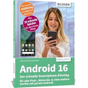 Android 16 - Der schnelle Smartphone-Einstieg - Für Einsteiger ohne Vorkenntnisse: für alle Pixel-, Nokia-, Motorola- & viele weitere Geräte mit purem Android