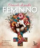 Oráculo do poder feminino: 100 inspirações de mulheres que mudaram a história do mundo