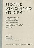 Geschichte der Sparkasse der Stadt Innsbruck: Das erste heimische Geldinstitut Tirols im Spiegel der politischen und wirtschaftlichen Entwicklung (1822–1958) (Tiroler Wirtschaftsstudien)