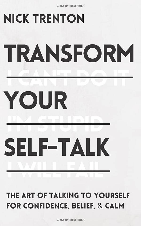 Transform Your Self-Talk The Art of Talking to Yourself for Confidence, Belief, and Calm (The Path to Calm)
