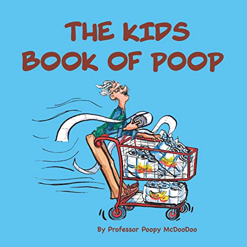 The Kids Book of Poop: A Funny Read Aloud Picture Book for Kids of All Ages about Poop and Pooping