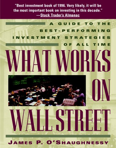 What Works on Wall Street: Guide to the Best-performing Investment Strategies of All Time