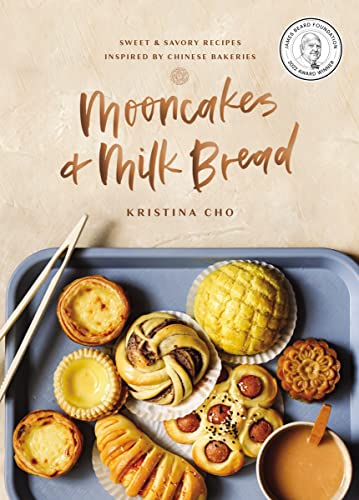 Mooncakes and Milk Bread: Sweet and Savory Recipes Inspired by Chinese Bakeries (A James Beard...